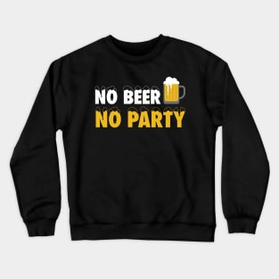 No Beer, No Party Crewneck Sweatshirt